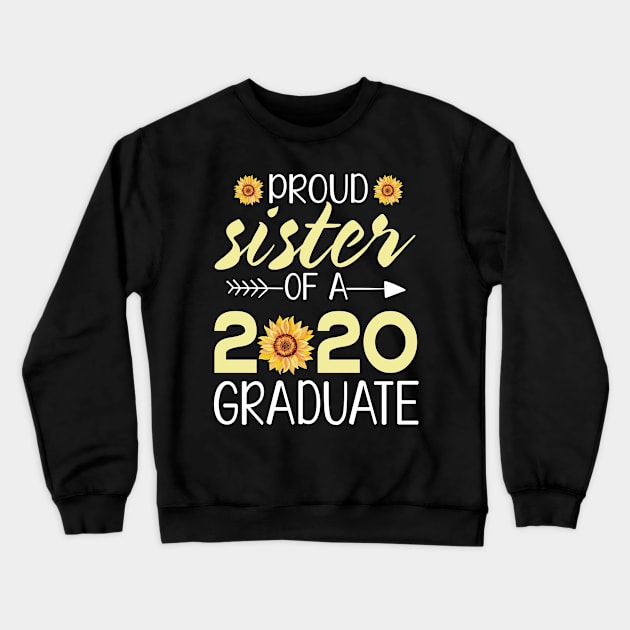 Sunflowers Proud Sister Of A 2020 Graduate Senior Student Happy Class Of School Last Day Of School Crewneck Sweatshirt by bakhanh123